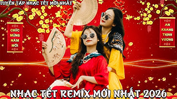Nhạc Tết 2026 EDM Mới Nhất - Nhạc Xuân 2026 Remix Hay Nhất Nghe Là Thấy Tết - Chào Xuân Bính Ngọ