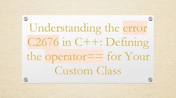 Understanding the error C2676 in C++: Defining the operator== for Your Custom Class
