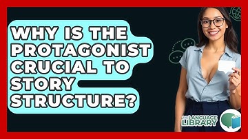 Why Is The Protagonist Crucial To Story Structure? - The Language Library