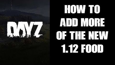What Are The New Food & Drink Loot Items In DayZ Update 1.12 & How To Increase Server Spawn Rate