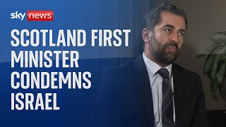 Scotland's first minister Humza Yousaf condemns Israel's actions