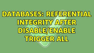 Databases: Referential integrity after disable/enable trigger all (2 Solutions!!) Net Worth
