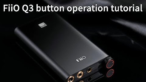 FiiO Q3 button operation tutorial
