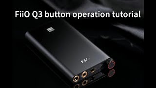 FiiO Q3 button operation tutorial - YouTube