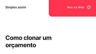 Como clonar um orçamento pelo Nex na web - Nex