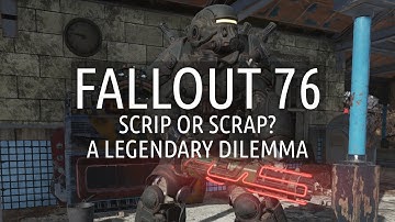 Scrip or Scrap? A Legendary Dilemma | Fallout 76