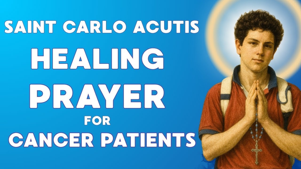 ST CARLO ACUTIS Powerful Healing Prayer for Cancer Patients