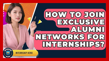 How To Join Exclusive Alumni Networks For Internships? - Internship Hero