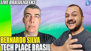 VAMOS FALAR DE TECNOLOGIA! Live brasiliGEEKS - Feat. Bernardo Silva | Tech Place Brasil