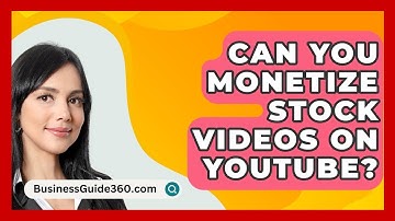 Can You Monetize Stock Videos On YouTube? - BusinessGuide360.com