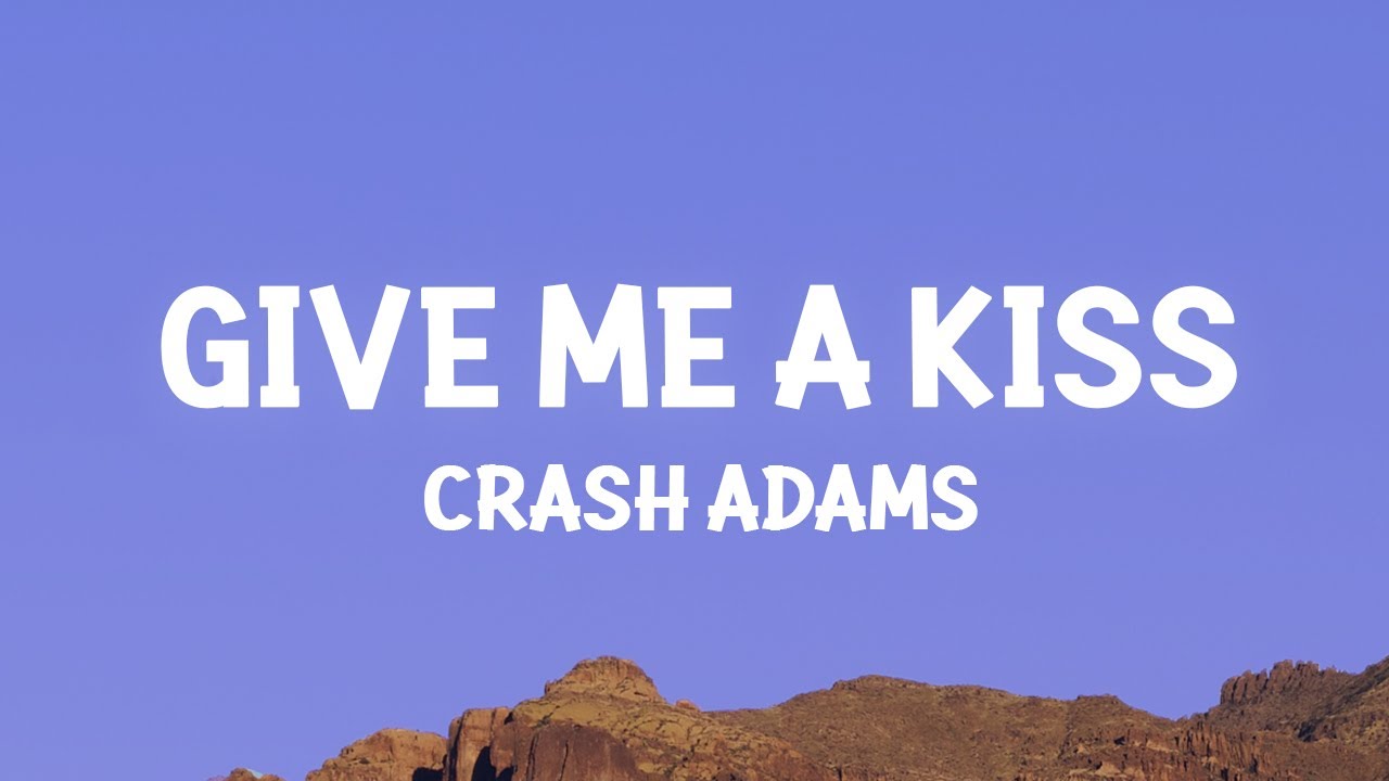 Crash Adams   Give Me A Kiss Lyrics