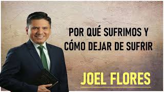 Pastor Joel Flores 2024 - Porqué Sufrimos Y Cómo Dejar De Sufrir