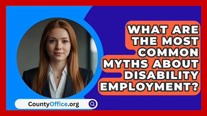 What Are The Most Common Myths About Disability Employment? - CountyOffice.org