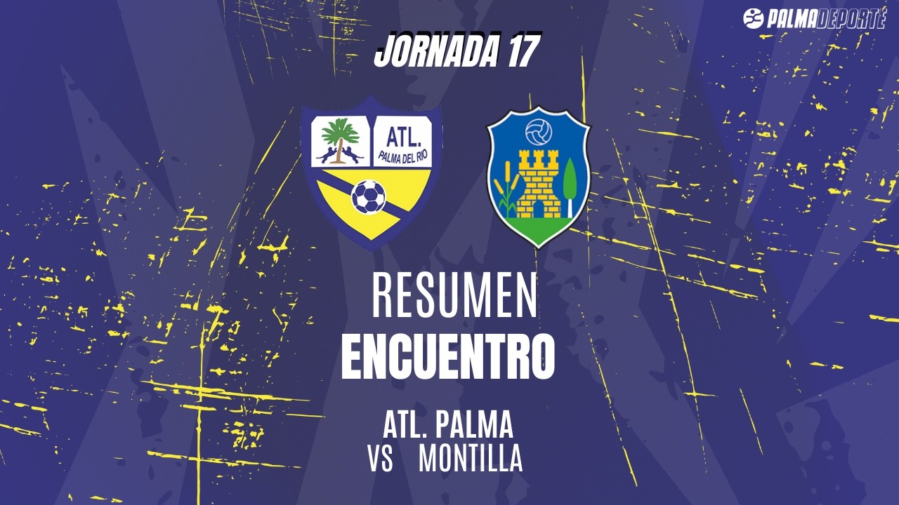(25/26). Resumen J. 17 Div. Honor sénior. Atlético Palma del Río - Montilla CF