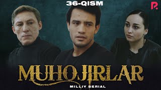 Muhojirlar 36-qism (milliy serial) | Мухожирлар 36-кисм (миллий сериал)