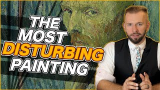 The Most Disturbing Painting of All Time (Vincent van Gogh's Asylum Portrait)