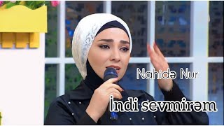 Nahidə Nur , İndi Sevmirəm .