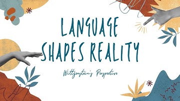Language Shapes Reality:Wittgenstein