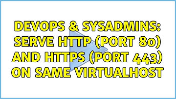 DevOps & SysAdmins: Serve http (port 80) and https (port 443) on same VirtualHost (2 Solutions!!)