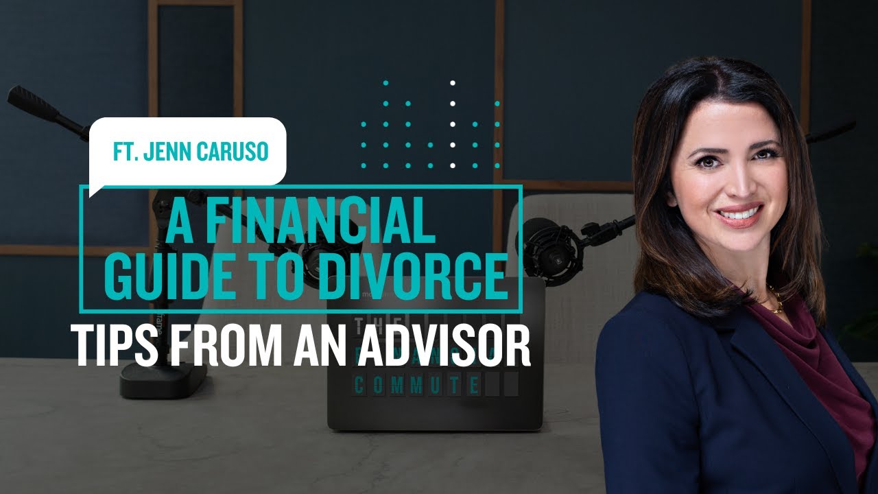 A Financial Guide to Divorce: Tips from an Advisor | The Financial Commute (Ep. 102)