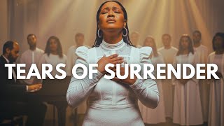 Tears Of Surrender - Inspired by Tasha Cobbs - When YOUR Broken Heart Cries Out to God