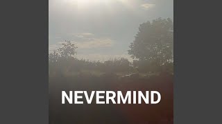 NEVERMIND