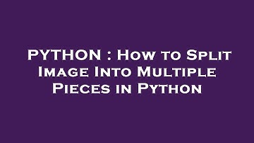 PYTHON : How to Split Image Into Multiple Pieces in Python