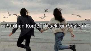 Batuhan Kordel | Teşekkür (S ö z l e r i)