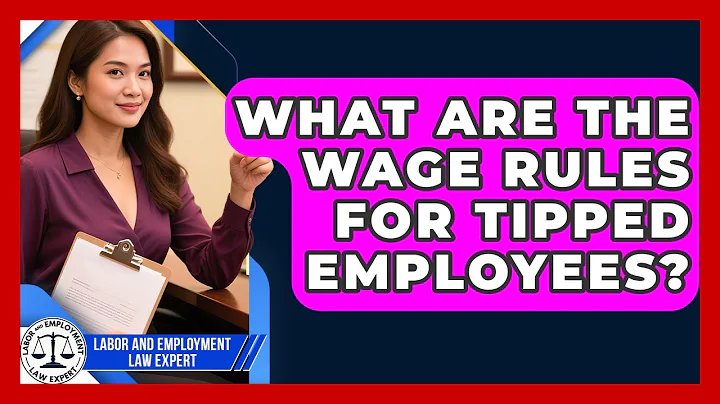What Are The Wage Rules For Tipped Employees? - Labor and Employment Law Expert