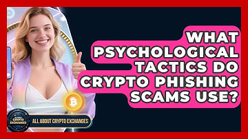 What Psychological Tactics Do Crypto Phishing Scams Use? - All About Crypto Exchanges