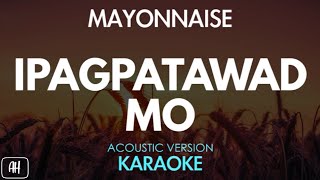 Mayonnaise - Ipagpatawad Mo (Karaoke/Acoustic Instrumental) chords