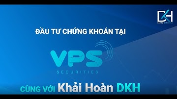 Mở tài khoản chứng khoán tại VPS cùng Chứng Khoán DKH