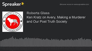 Ken Kratz on Avery, Making a Murderer and Our Post Truth Society