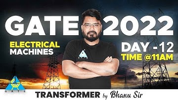 DAY #12 Transformers | Electrical Machine By Bhanu Sir | EE/EC/IN | GATE 2022