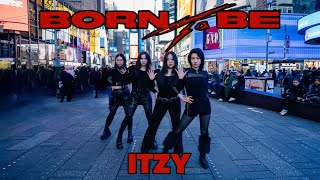 [KPOP IN PUBLIC NYC - TIMES SQUARE] ITZY (있지) ‘BORN TO BE’ | DANCE COVER BY SPADES DANCE CREW