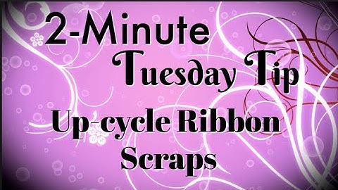 Simply Simple 2-MINUTE TUESDAY TIP - Up-cycle Ribbon Scraps by Connie Stewart