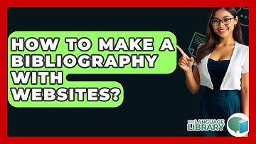 How To Make A Bibliography With Websites? - The Language Library