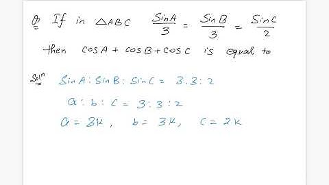 In triangle ABC sinA/3=sinB/3=sinC/2 then cosA+cosB+cosC is equal to
