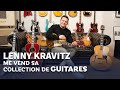 La collection de guitares de lenny kravitz est arrive cest incroyable