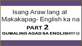 Part 2 ng ISANG ARAW LANG AT MAKAKAPAG ENGLISH KANA