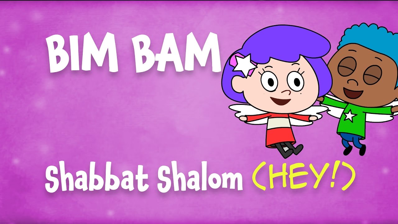 Shabbat Shalom   HEY The Bim Bam song