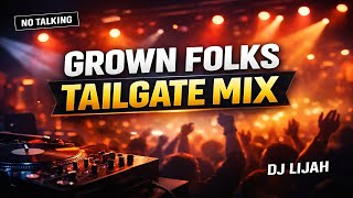 Grown Folks Tailgate Party Mix (Vol. 1) | DJ Lijah