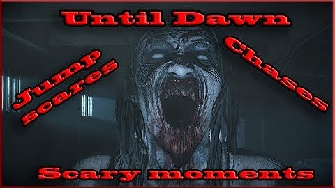 UNTIL DAWN ALL JUMP SCARES , CHASES , DEATHS AND SCARY MOMENTS #1