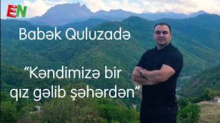 Babek Quluzade Kendimize bir qiz gelib  Super oynaq mahni