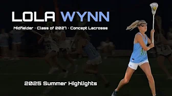 Lola Wynn, Girls Lacrosse, Class of 2027, Summer 2025 Highlights
