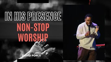 David Forlu - In His Presence | 2 Hours NON-STOP WORSHIP | Intimate Soaking Worship
