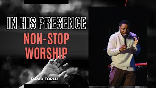 David Forlu  In His Presence | 2 Hours NONSTOP WORSHIP | Intimate Soaking Worship