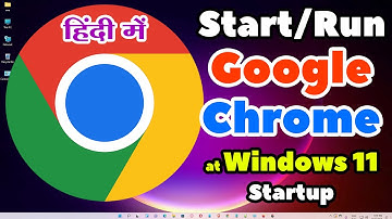 How to Run Google Chrome at Startup in Windows 11 - Google Chrome ko Automatic Chalu Kaise Kare