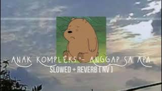 Anak Kompleks - Anggap Sa Apa | slowed   reverb [ NV ]