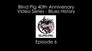 Blind Pig 40th Anniversary - Blues History Episode 6